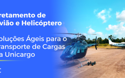 Fretamento de Aeronave e Helicóptero: Soluções Ágeis para o Transporte de Cargas da Unicargo