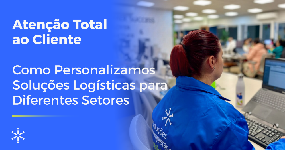 Atenção Total ao Cliente: Como Personalizamos Soluções Logísticas para Diferentes Setores