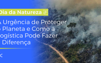 Dia da Natureza: A Urgência de Proteger o Planeta e Como a Logística Pode Fazer a Diferença