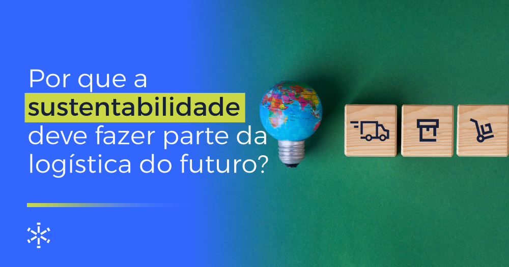 Por que a sustentabilidade deve fazer parte da logística do futuro?