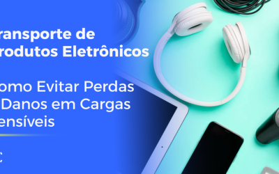 Transporte de Produtos Eletrônicos: Como Evitar Perdas e Danos em Cargas Sensíveis