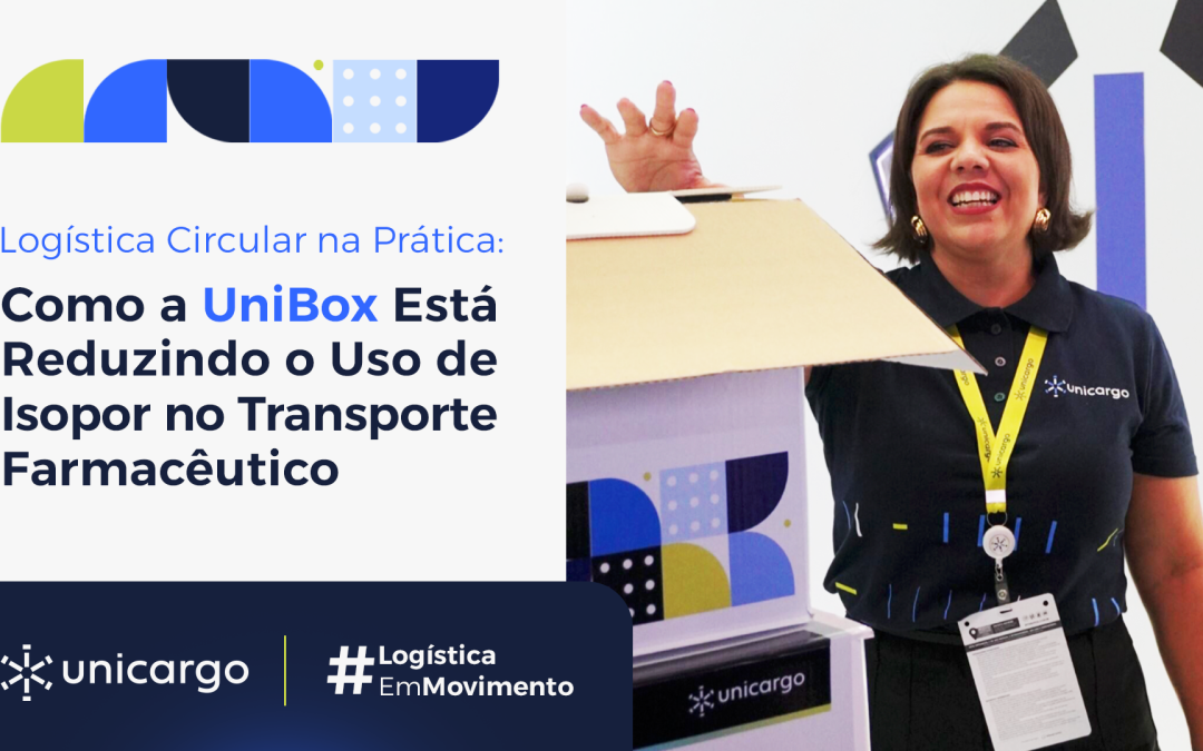 Logística Circular na Prática: Como a UniBox Está Reduzindo o Uso de Isopor no Transporte Farmacêutico